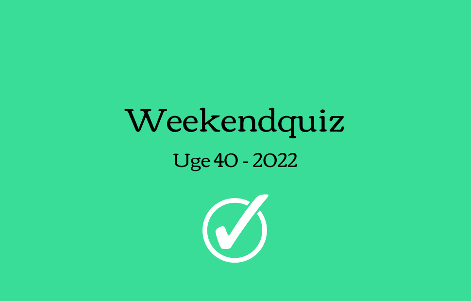 Weekendquiz – Uge 40 2022