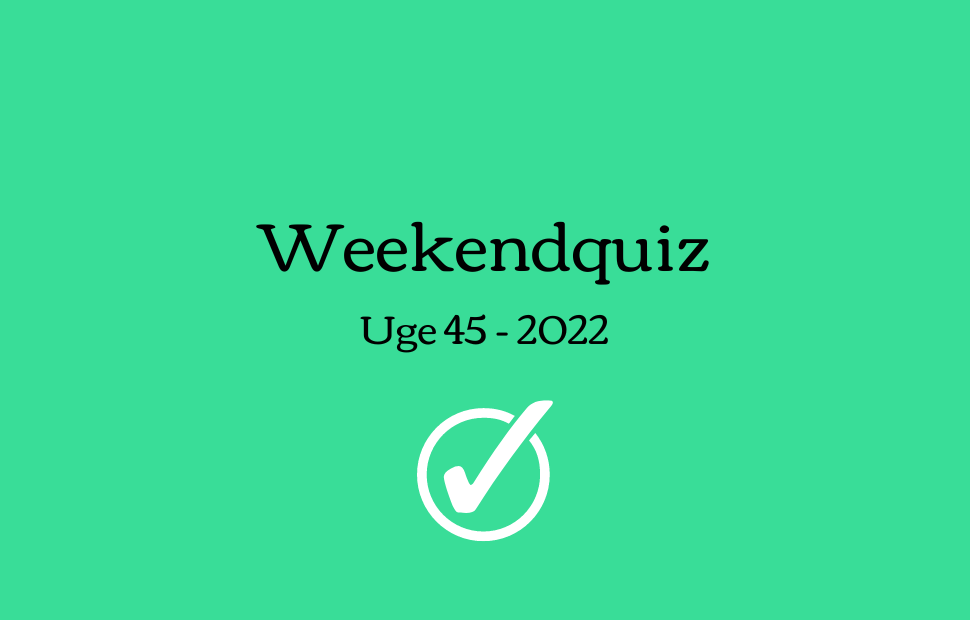 Weekendquiz – Uge 45 2022