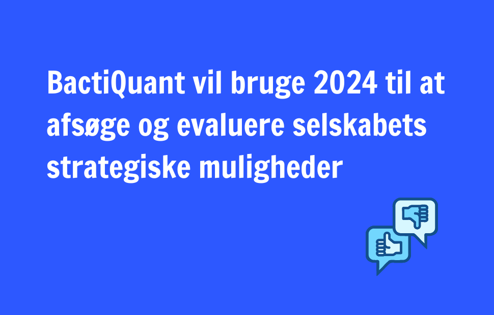 BactiQuant vil bruge 2024 til at afsøge og evaluere selskabets strategiske muligheder
